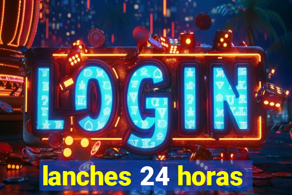 lanches 24 horas